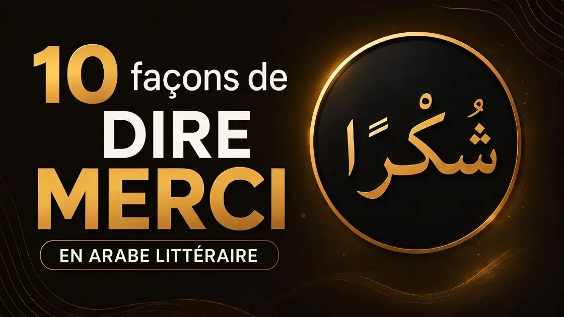 10 façons de dire MERCI en arabe littéraire